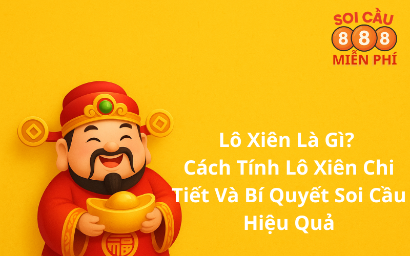 Lô Xiên Là Gì? Cách Tính Lô Xiên Chi Tiết Và Bí Quyết Soi Cầu Hiệu Quả